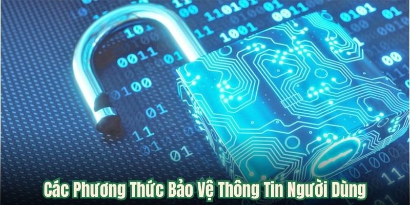 Các Phương Thức Bảo Vệ Thông Tin Người Dùng