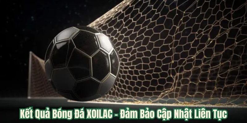 Kết Quả Bóng Đá XOILAC - Đảm Bảo Cập Nhật Liên Tục